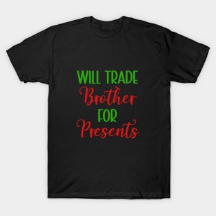 Will Trade Brother for Presents Christmas T-Shirt